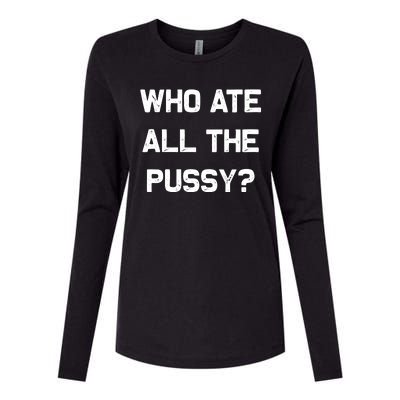 Who Ate All The Pussy Funny Womens Cotton Relaxed Long Sleeve T-Shirt