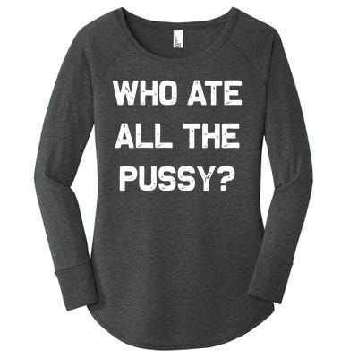 Who Ate All The Pussy Funny Women's Perfect Tri Tunic Long Sleeve Shirt