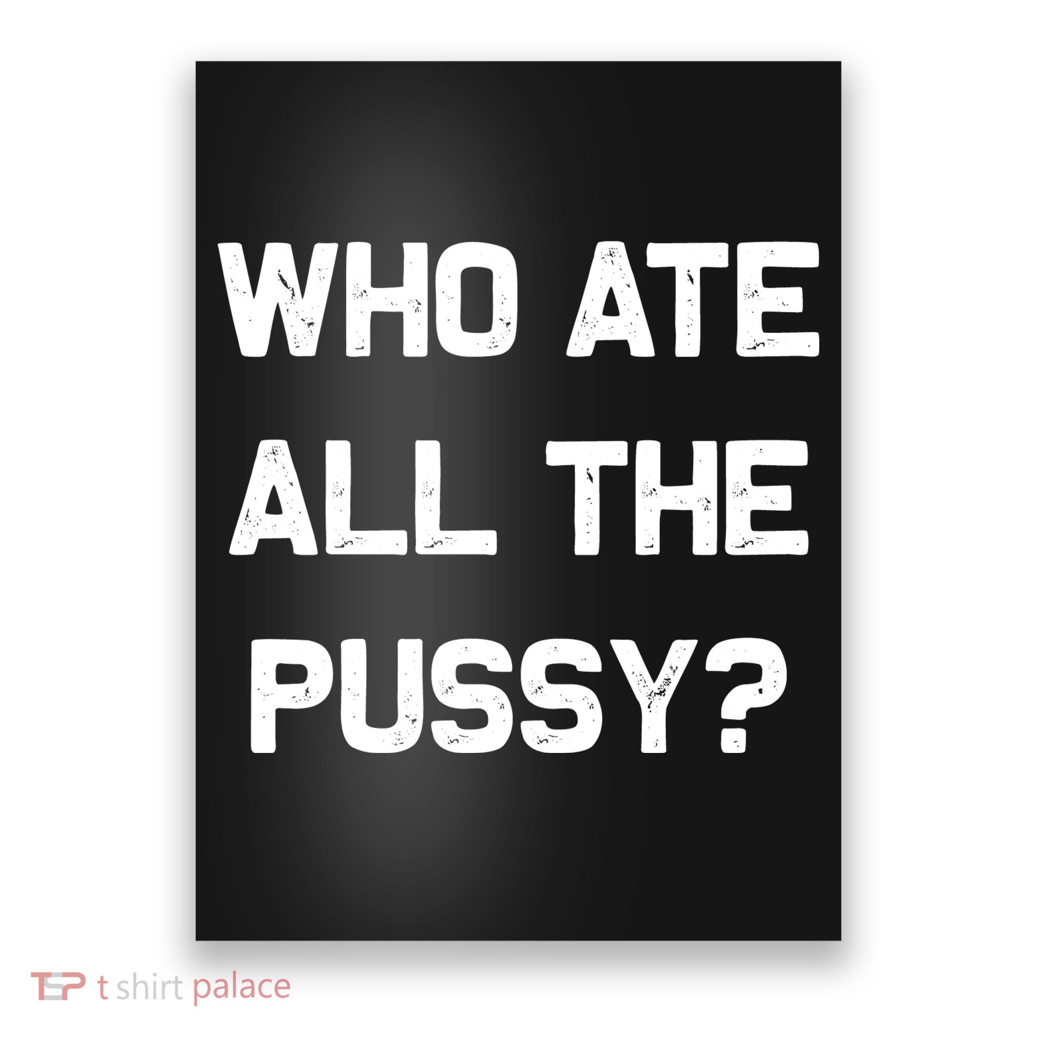 Who Ate All The Pussy Funny Poster