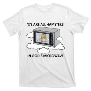 We Are All Hamsters In Gods Microwave Funny T-Shirt