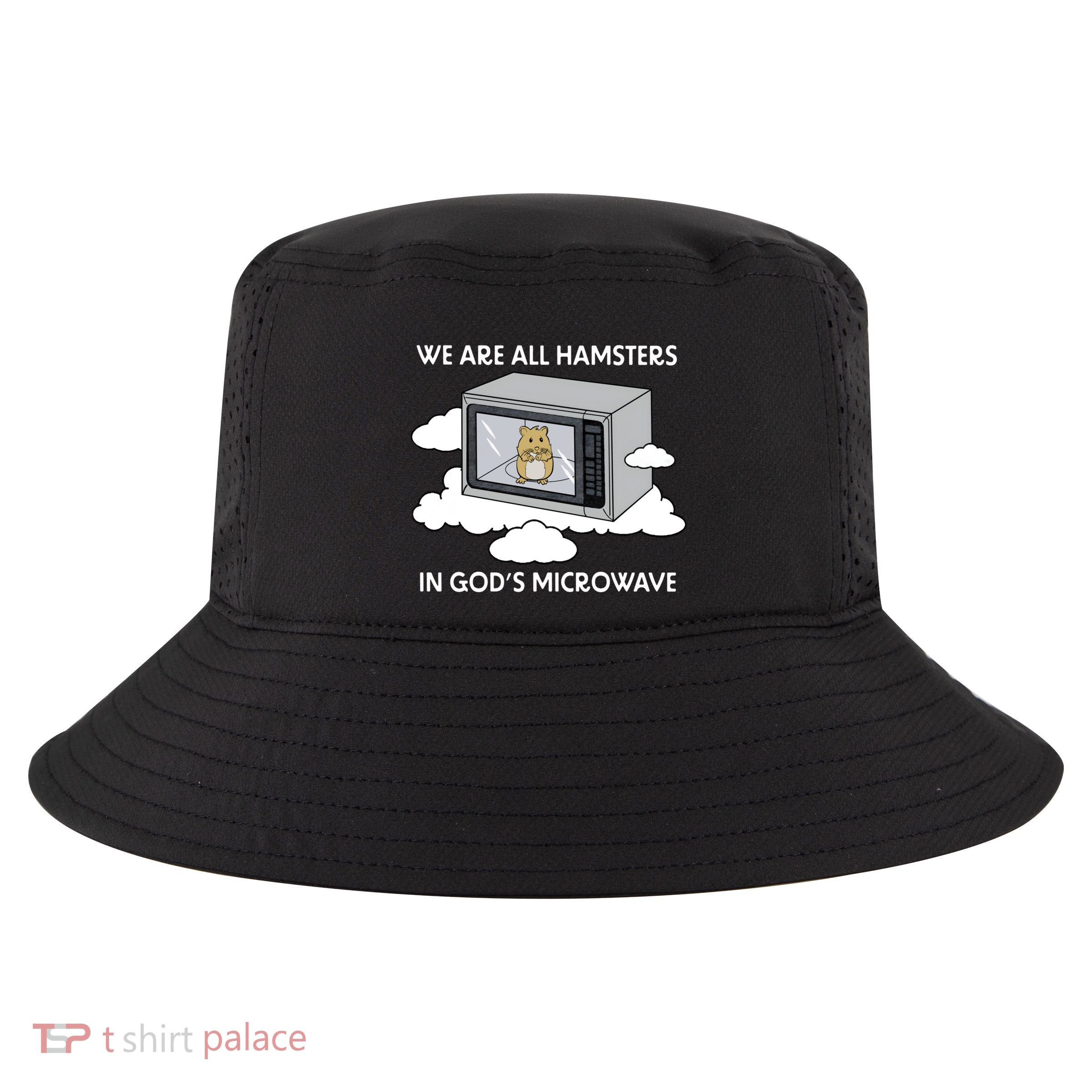 We Are All Hamsters In Gods Microwave Funny Cool Comfort Performance Bucket Hat