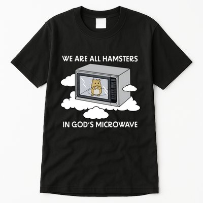 We Are All Hamsters In Gods Microwave Funny Tall T-Shirt