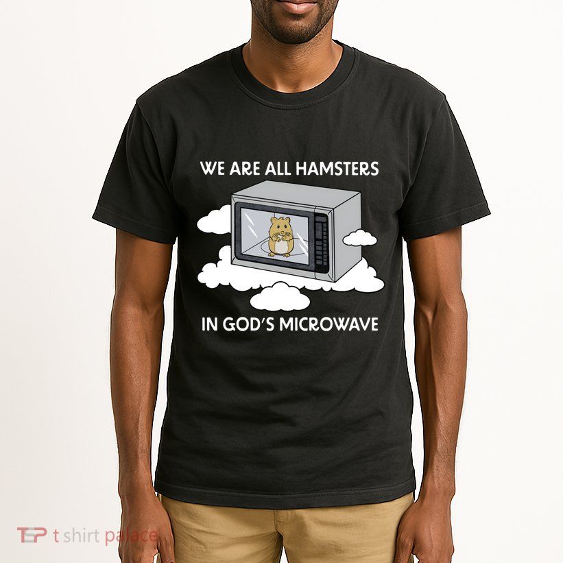 We Are All Hamsters In Gods Microwave Funny Tall T-Shirt