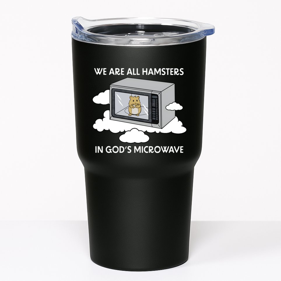 We Are All Hamsters In Gods Microwave Funny Tumbler