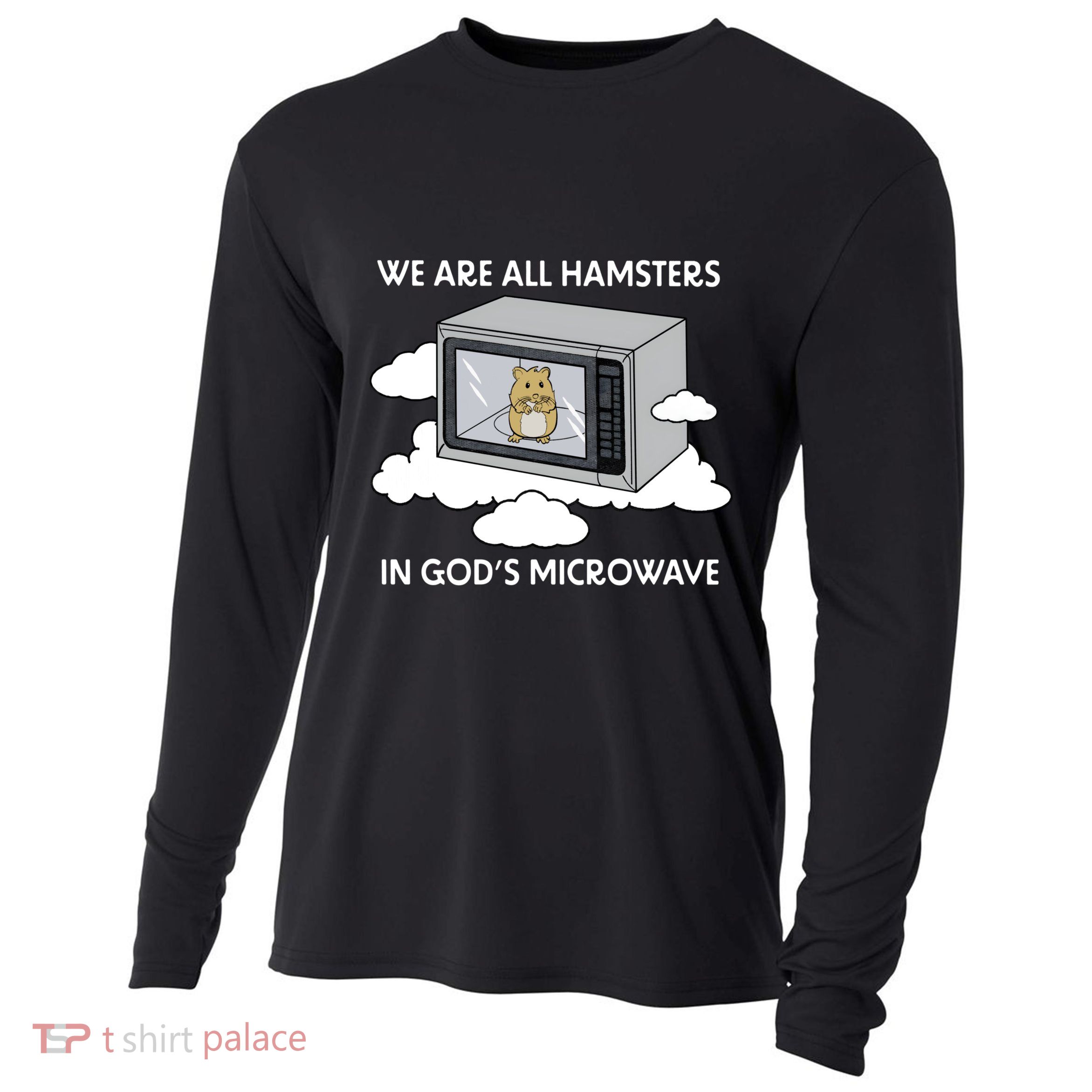 We Are All Hamsters In Gods Microwave Funny Cooling Performance Long Sleeve Crew