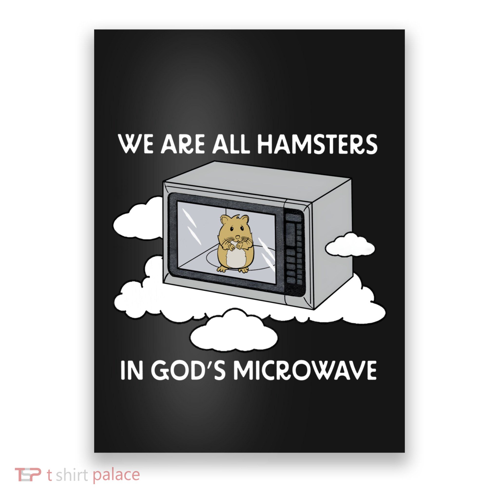 We Are All Hamsters In Gods Microwave Funny Poster