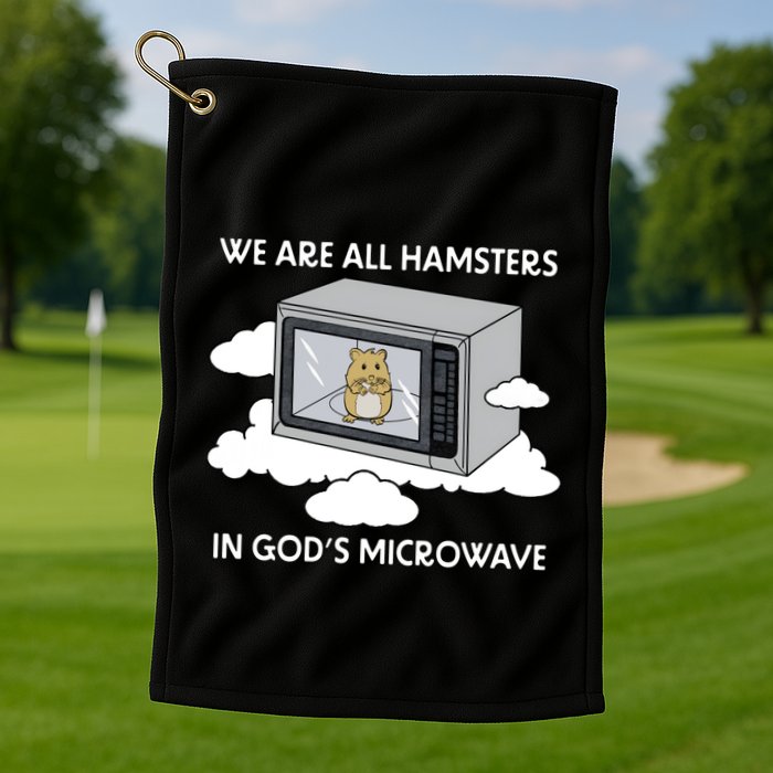 We Are All Hamsters In Gods Microwave Funny Golf Towel
