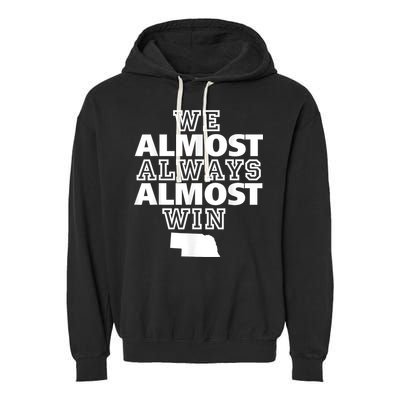 We Almost Always Almost Win Nebraska Map Funny Garment-Dyed Fleece Hoodie