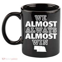 We Almost Always Almost Win Nebraska Map Funny 11oz C Handle Ceramic Mug