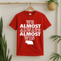 We Almost Always Almost Win Nebraska Map Funny T-Shirt