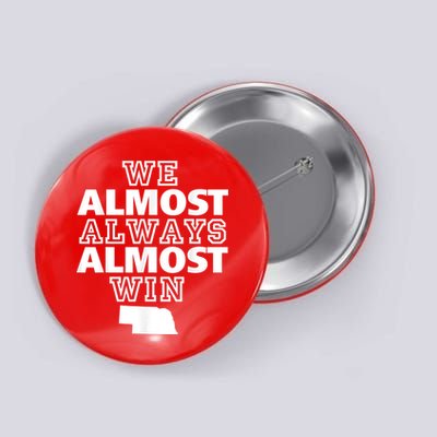 We Almost Always Almost Win Nebraska Map Funny Button