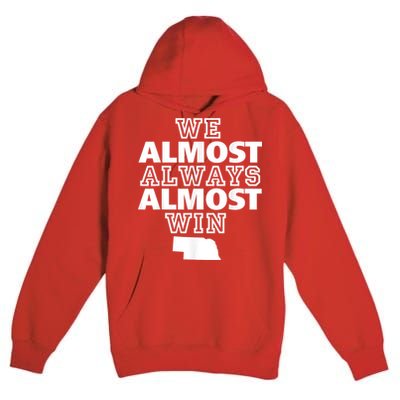 We Almost Always Almost Win Nebraska Map Funny Premium Pullover Hoodie