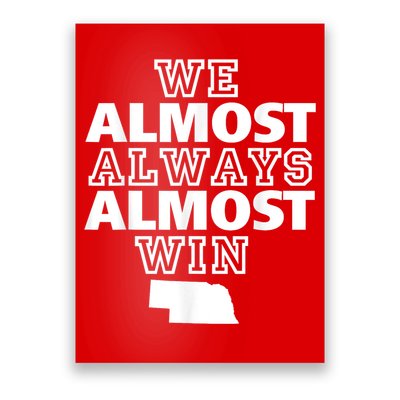 We Almost Always Almost Win Nebraska Map Funny Poster