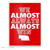 We Almost Always Almost Win Nebraska Map Funny Poster