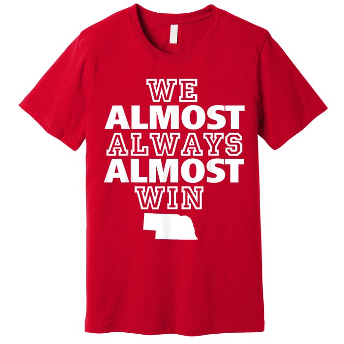 We Almost Always Almost Win Nebraska Map Funny Premium T-Shirt