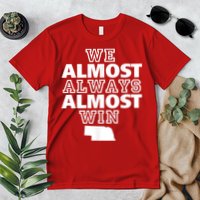 We Almost Always Almost Win Nebraska Map Funny Premium T-Shirt