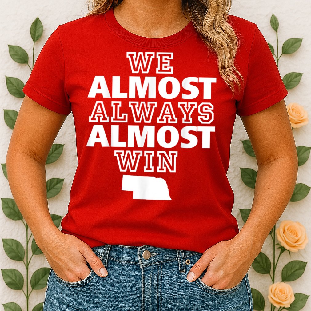 We Almost Always Almost Win Nebraska Map Funny Womens T-Shirt