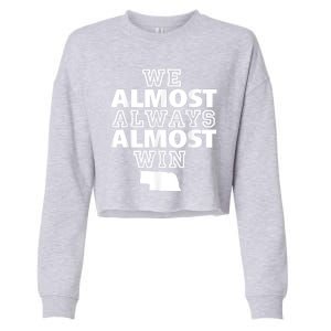 We Almost Always Almost Win Nebraska Map Funny Cropped Pullover Crew