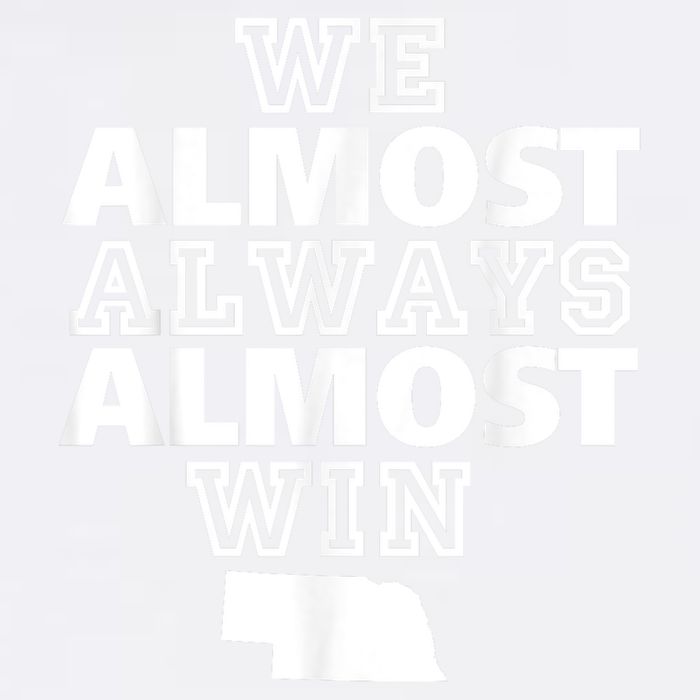 We Almost Always Almost Win Nebraska Map Funny Garment-Dyed Sweatshirt