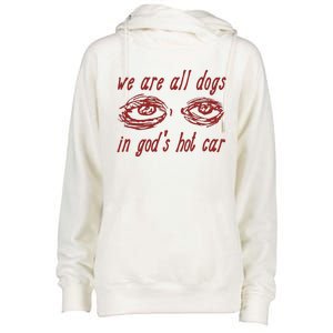 We Are All Dogs In GodS Hot Car Oddly Specific Meme Womens Funnel Neck Pullover Hood