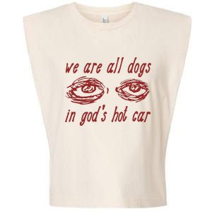 We Are All Dogs In GodS Hot Car Oddly Specific Meme Garment-Dyed Women's Muscle Tee