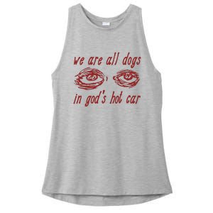 We Are All Dogs In GodS Hot Car Oddly Specific Meme Ladies PosiCharge Tri-Blend Wicking Tank