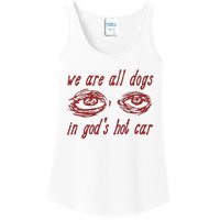 We Are All Dogs In GodS Hot Car Oddly Specific Meme Ladies Essential Tank