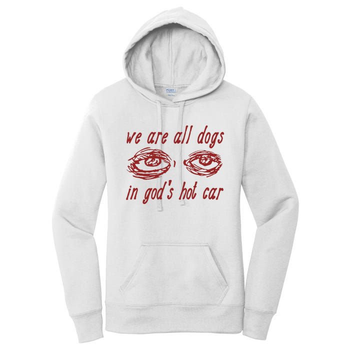 We Are All Dogs In GodS Hot Car Oddly Specific Meme Women's Pullover Hoodie