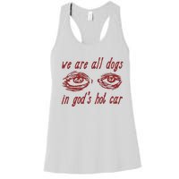 We Are All Dogs In GodS Hot Car Oddly Specific Meme Women's Racerback Tank