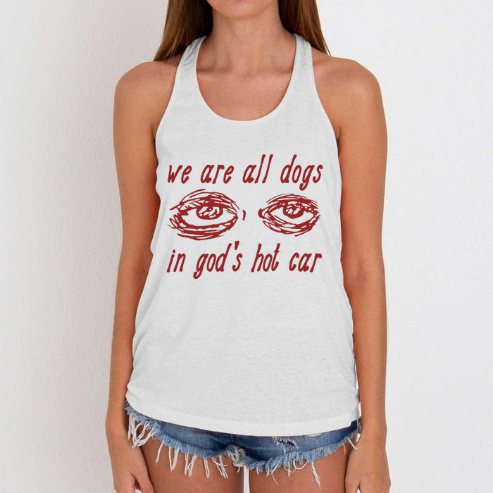 We Are All Dogs In GodS Hot Car Oddly Specific Meme Women's Knotted Racerback Tank