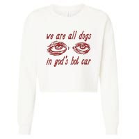 We Are All Dogs In GodS Hot Car Oddly Specific Meme Cropped Pullover Crew