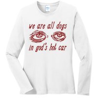 We Are All Dogs In GodS Hot Car Oddly Specific Meme Ladies Long Sleeve Shirt