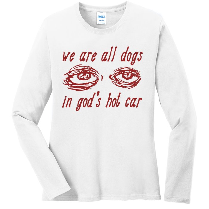 We Are All Dogs In GodS Hot Car Oddly Specific Meme Ladies Long Sleeve Shirt