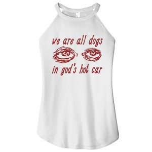 We Are All Dogs In GodS Hot Car Oddly Specific Meme Women's Perfect Tri Rocker Tank