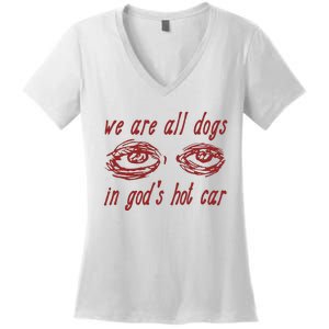 We Are All Dogs In GodS Hot Car Oddly Specific Meme Women's V-Neck T-Shirt