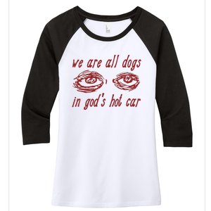 We Are All Dogs In GodS Hot Car Oddly Specific Meme Women's Tri-Blend 3/4-Sleeve Raglan Shirt