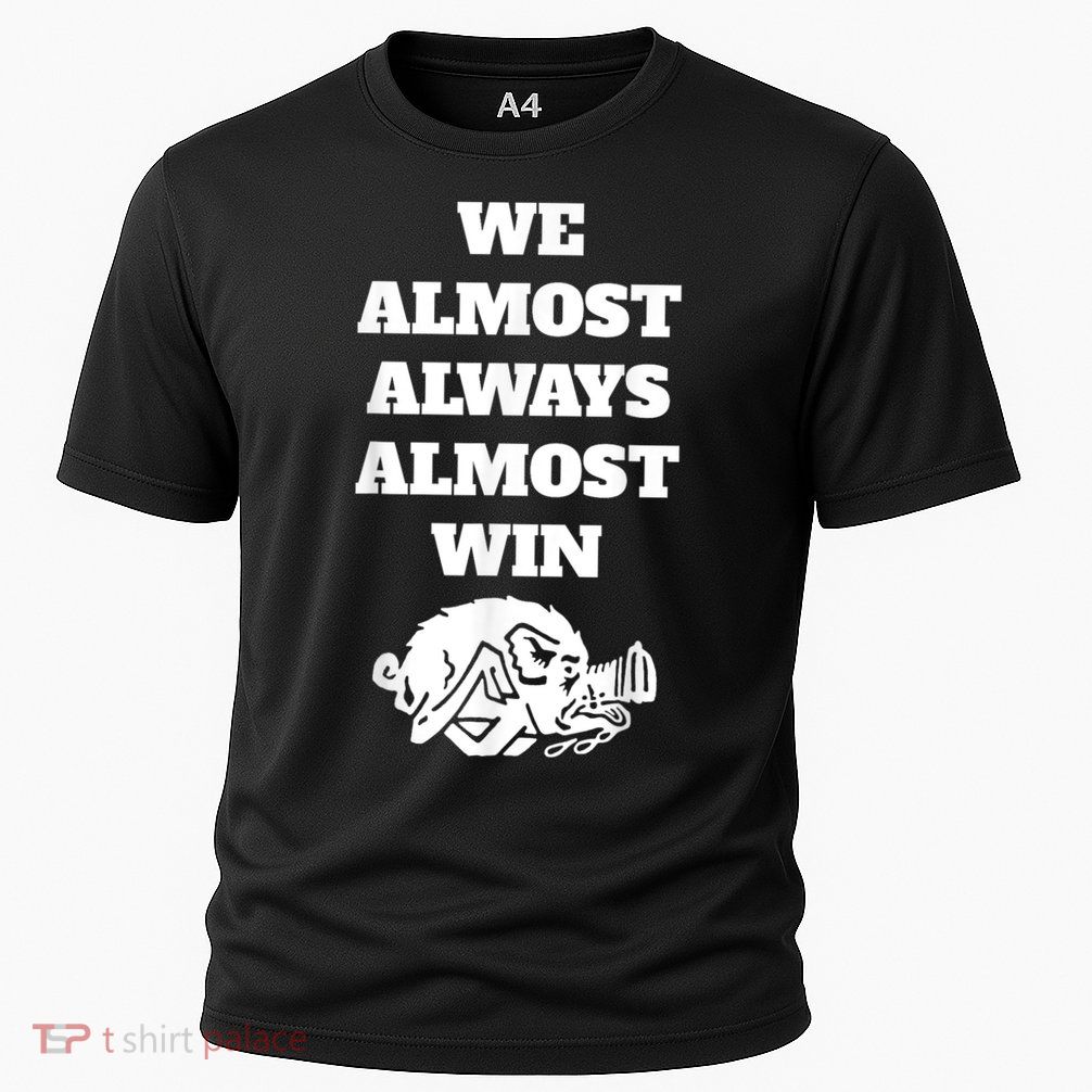 We Almost Always Almost Win Arkansas We Almost Always Almost Win Funny Performance Shirt