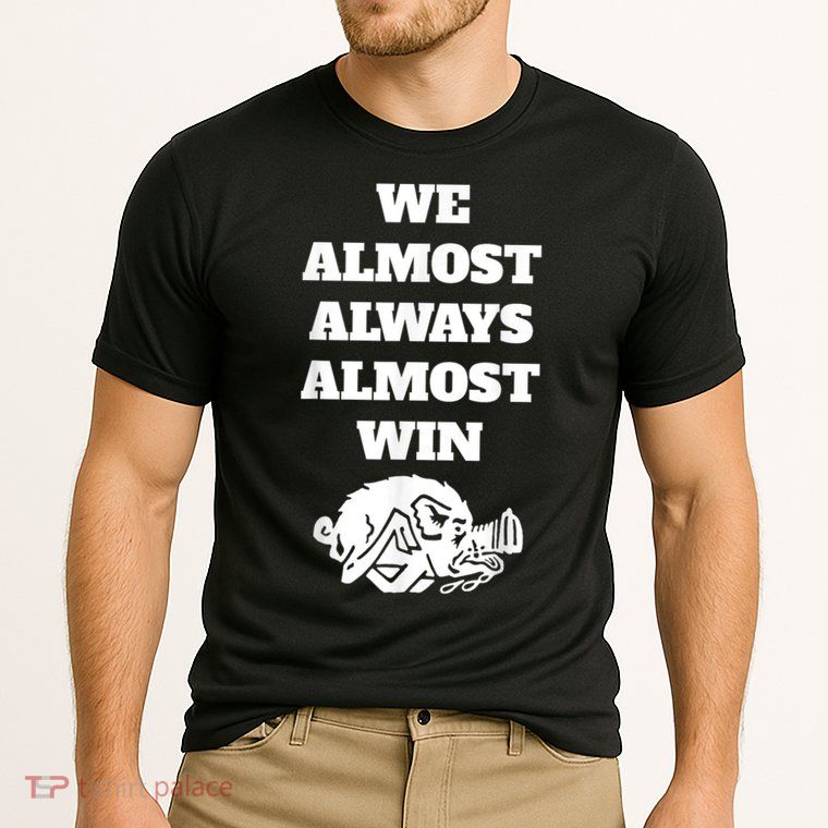 We Almost Always Almost Win Arkansas We Almost Always Almost Win Funny Performance Shirt