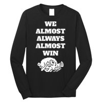 We Almost Always Almost Win Arkansas We Almost Always Almost Win Funny Long Sleeve Shirt