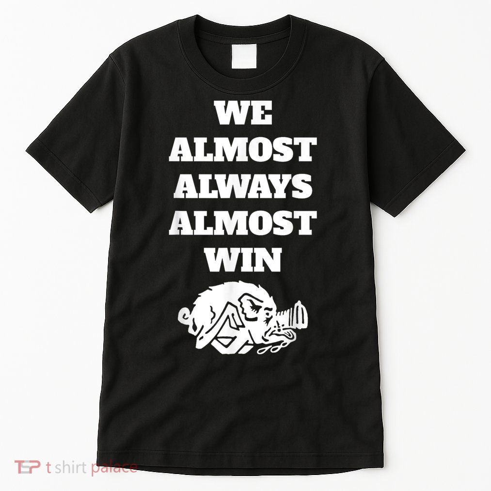 We Almost Always Almost Win Arkansas We Almost Always Almost Win Funny Tall T-Shirt
