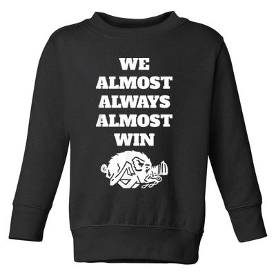 We Almost Always Almost Win Arkansas We Almost Always Almost Win Funny Toddler Sweatshirt