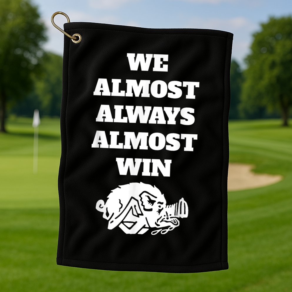 We Almost Always Almost Win Arkansas We Almost Always Almost Win Funny Golf Towel