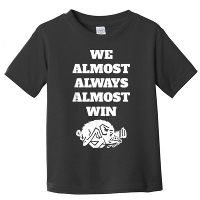 We Almost Always Almost Win Arkansas We Almost Always Almost Win Funny Toddler T-Shirt