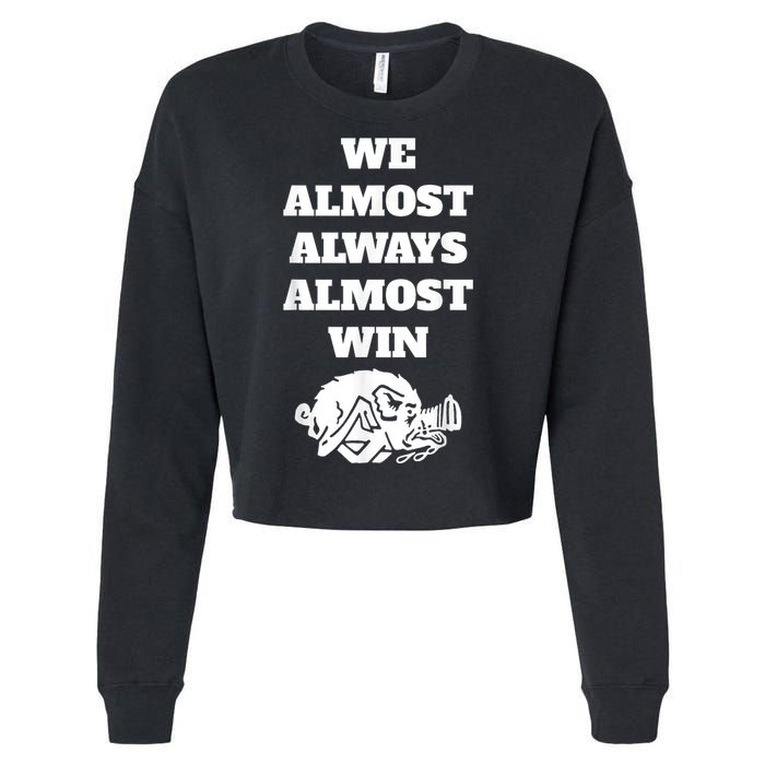 We Almost Always Almost Win Arkansas We Almost Always Almost Win Funny Cropped Pullover Crew
