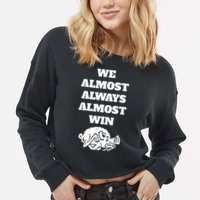 We Almost Always Almost Win Arkansas We Almost Always Almost Win Funny Cropped Pullover Crew