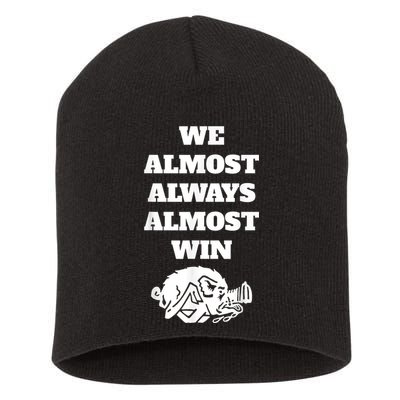 We Almost Always Almost Win Arkansas We Almost Always Almost Win Funny Short Acrylic Beanie