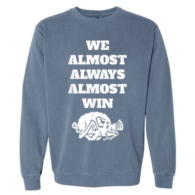 We Almost Always Almost Win Arkansas We Almost Always Almost Win Funny Garment-Dyed Sweatshirt