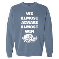 We Almost Always Almost Win Arkansas We Almost Always Almost Win Funny Garment-Dyed Sweatshirt