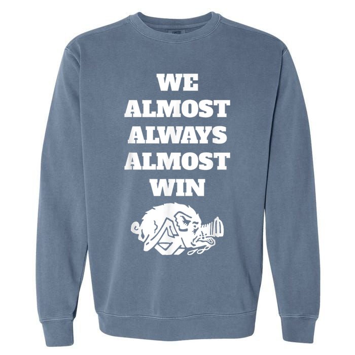 We Almost Always Almost Win Arkansas We Almost Always Almost Win Funny Garment-Dyed Sweatshirt