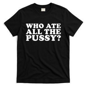 Who Ate All The Pussy T-Shirt